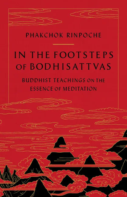 In the Footsteps of Bodhisattvas: Buddhist Teachings on the Essence of Meditation - Paperback