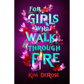 For Girls Who Walk Through Fire - Hardcover