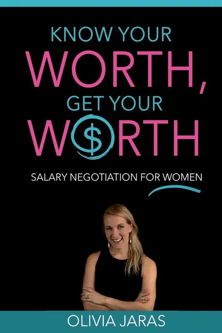 Know Your Worth, Get Your Worth: Salary Negotiation for Women - Paperback