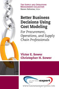 Better Business Decisions Using Cost Modeling: For Procurement, Operations, and Supply Chain Professionals - Paperback