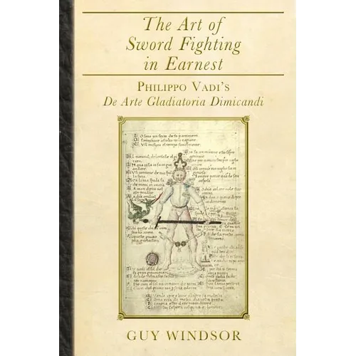 The Art of Sword Fighting in Earnest: Philippo Vadi's De Arte Gladiatoria Dimicandi - Paperback