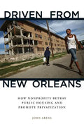 Driven from New Orleans: How Nonprofits Betray Public Housing and Promote Privatization - Paperback