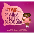 The Twirl of Being a Little Black Girl - Hardcover