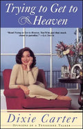 Trying to Get to Heaven: Opinions of a Tennessee Talker - Paperback