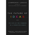 The Future of Ideas: The Fate of the Commons in a Connected World - Paperback
