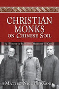 Christian Monks on Chinese Soil: A History of Monastic Missions to China - Paperback