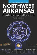 The Northwest Arkansas Travel Guide: Bentonville/Bella Vista: Official Guide For Top 10 Lists, Itineraries and Bucket Lists - Paperback