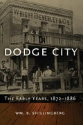 Dodge City: The Early Years, 1872-1886volume 23 - Hardcover