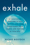 Exhale: 40 Breathwork Exercises to Help You Find Your Calm, Supercharge Your Health, Andperform at Your Best - Paperback