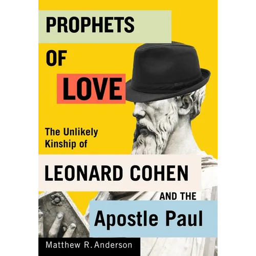 Prophets of Love: The Unlikely Kinship of Leonard Cohen and the Apostle Paul Volume 15 - Hardcover