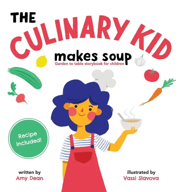 The Culinary Kid Makes Soup: Garden to Table Storybook for Children - Hardcover