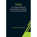 Florida: Past and present together with notes from Sunland, on the Manatee River, Gulf Coast of South Florida - Paperback