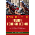 Inside the French Foreign Legion: Adventures with the World's Most Famous Fighting Force - Hardcover
