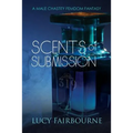 Scents of Submission: A Male Chastity Femdom Fantasy - Paperback