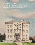 Tyrone House and the St George Family: The Story of an Anglo-Irish Family - Hardcover