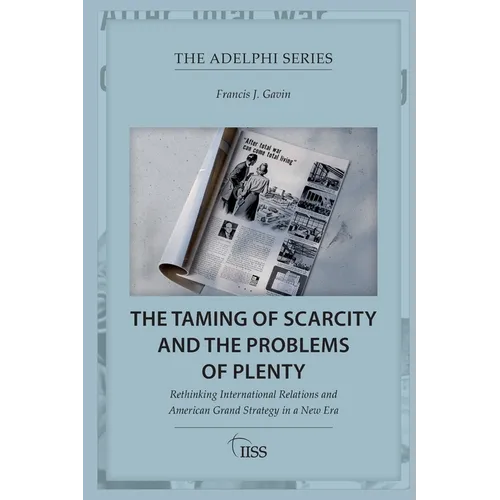 The Taming of Scarcity and the Problems of Plenty: Rethinking International Relations and American Grand Strategy in a New Era - Paperback