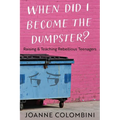 When Did I Become the Dumpster?: Raising & Teaching Rebellious Teenagers - Paperback