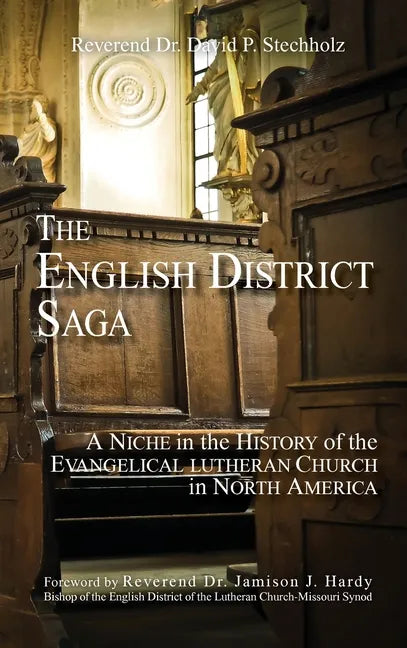 The English District Saga: A Niche in the History of the Evangelical Lutheran Church in North America - Hardcover