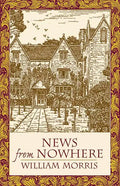 News from Nowhere: Or an Epoch of Rest; Being Some Chapters from "A Utopian Romance" - Paperback