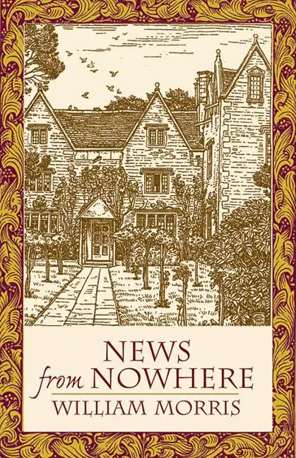 News from Nowhere: Or an Epoch of Rest; Being Some Chapters from "A Utopian Romance" - Paperback