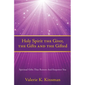 Holy Spirit the Giver, the Gifts and the Gifted: Spiritual Gifts That Restore And Empower You - Paperback