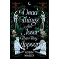 Dead Things Are Closer Than They Appear - Hardcover