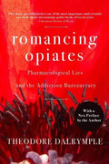 Romancing Opiates: Pharmacological Lies and the Addiction Bureaucracy - Paperback