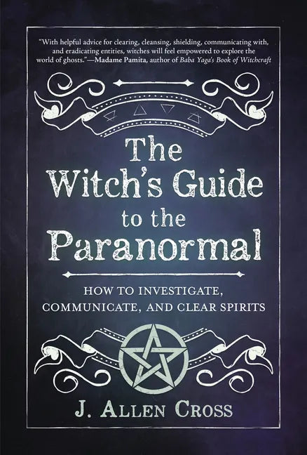 The Witch's Guide to the Paranormal: How to Investigate, Communicate, and Clear Spirits - Paperback