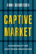 Captive Market: The Politics of Private Prisons in America - Paperback