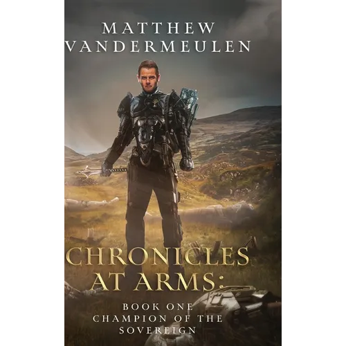 Chronicles at Arms: Book One: Champion of the Sovereign - Hardcover