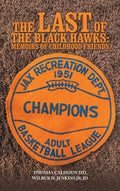 The Last of the Black Hawks: Memoirs of Childhood Friends - Hardcover