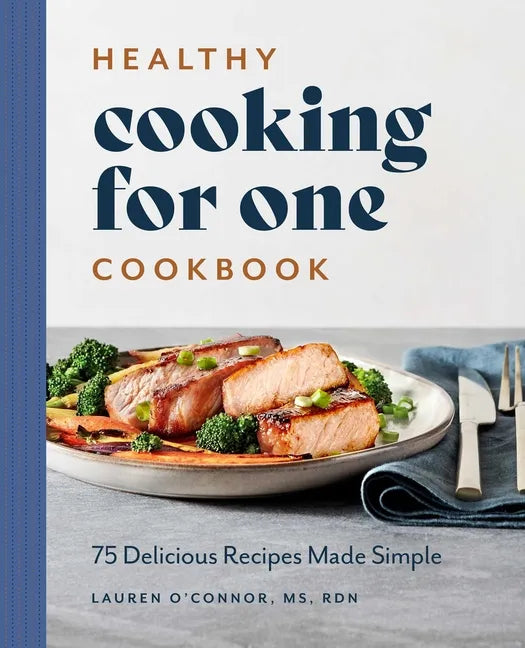Healthy Cooking for One Cookbook: 75 Delicious Recipes Made Simple - Paperback
