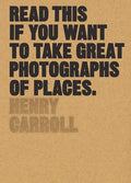 Read This If You Want to Take Great Photographs of Places: (Beginners Guide, Landscape Photography, Street Photography) - Paperback
