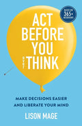 Act Before You overThink: Make Decisions Easier and Liberate Your Mind - Paperback
