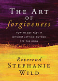The Art of Forgiveness: How to Get Past It Without Letting Anyone Off the Hook - Paperback