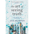 The Art of Seeing Truth: A Splash of Art & Mystery - Paperback