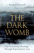 The Dark Womb: Re-Conceiving Theology Through Reproductive Loss - Paperback