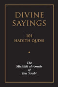 Divine Sayings: 101 Hadith Qudsi: The Mishkat Al-Anwar of Ibn 'arabi - Paperback