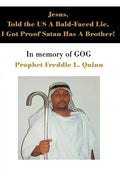 Jesus, Told the US A Bald-Faced Lie, I Got Proof Satan Has A Brother!: In memory of GOG - Hardcover