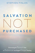 Salvation Not Purchased: Overcoming the Ransom Idea to Rediscover the Original Gospel Teaching - Hardcover