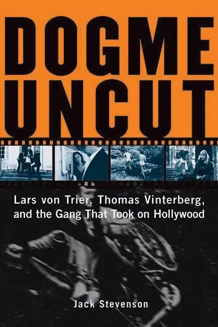 Dogme Uncut: Lars Von Trier, Thomas Vinterberg, and the Gang That Took on Hollywood - Paperback