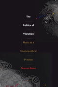 The Politics of Vibration: Music as a Cosmopolitical Practice - Hardcover