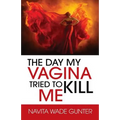 The Day My Vagina Tried to Kill Me - Paperback