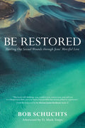 Be Restored: Healing Our Sexual Wounds Through Jesus' Merciful Love - Paperback