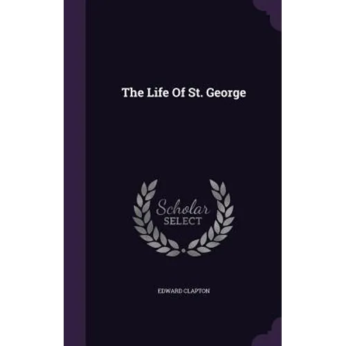 The Life Of St. George - Hardcover
