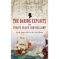 Daring Exploits of Pirate Black Sam Bellamy: From Cape Cod to the Caribbean - Hardcover