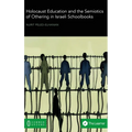 Holocaust Education and the Semiotics of Othering in Israeli Schoolbooks - Hardcover