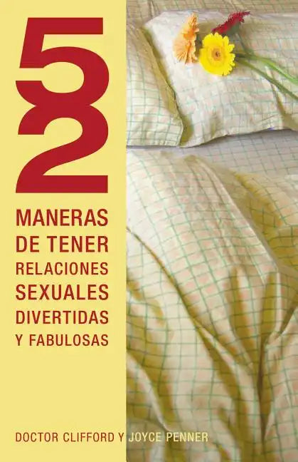 52 Maneras de Tener Relaciones Sexuales Divertidas y Fabulosas = 52 Ways to Have Fun, Fantastic Sex = 52 Ways to Have Fun, Fantastic Sex - Paperback