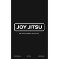 Joy Jitsu: The Art Of Living A Joyful Life - Paperback