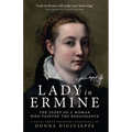 Lady in Ermine: The Story Of A Woman Who Painted The Renaissance - Paperback